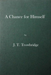 A Chance for Himself; or, Jack Hazard and His Treasure by J. T. (John Townsend) Trowbridge