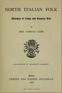 North Italian Folk: Sketches of Town and Country Life by Alice Vansittart Strettel Carr