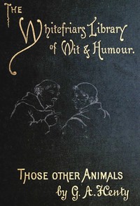 Those Other Animals by G. A. (George Alfred) Henty