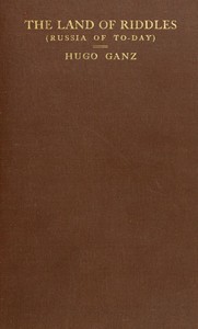 The Land of Riddles (Russia of To-day) by Hugo Ganz