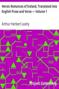 Heroic Romances of Ireland, Translated into English Prose and Verse — Volume 1 by Arthur Herbert Leahy