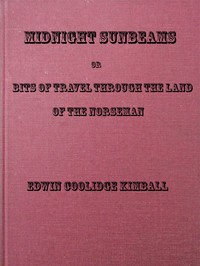 Midnight Sunbeams; or, Bits of Travel Through the Land of the Norseman by Edwin Coolidge Kimball