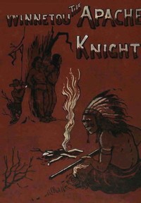 Winnetou, the Apache Knight by Marion Ames Taggart