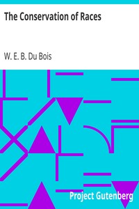 The Conservation of Races by W. E. B. (William Edward Burghardt) Du Bois
