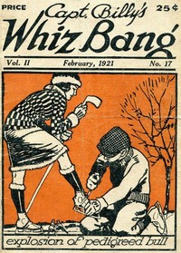 Captain Billy's Whiz Bang, Vol. 2. No. 17, February, 1921
America's Magazine of Wit, Humor and Filosophy by Various