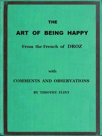 The Art of Being Happy
In a Series of Letters from a Father to His Children: with Observations and Comments by Joseph Droz