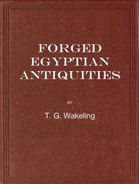 Forged Egyptian Antiquities by T. G. Wakeling