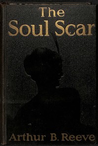The Soul Scar: A Craig Kennedy Scientific Mystery Novel by Arthur B. (Arthur Benjamin) Reeve