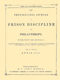 The Pennsylvania Journal of Prison Discipline and Philanthropy (Vol. IV, No. II, April 1849) by Philadelphia Society for Alleviating the Miseries of Public Prisons