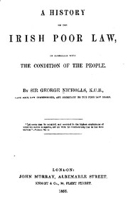 A history of the Irish poor law, in connexion with the condition of the people by George Nicholls