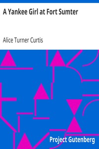 A Yankee Girl at Fort Sumter by Alice Turner Curtis