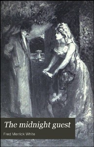 The Midnight Guest: A Detective Story by Fred M. (Fred Merrick) White