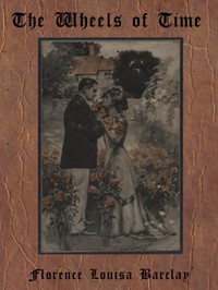 The Wheels of Time by Florence L. (Florence Louisa) Barclay