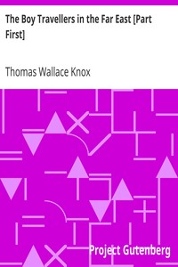 The Boy Travellers in the Far East [Part First]
Adventures of Two Youths in a Journey to Japan and China by Thomas Wallace Knox