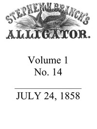 Stephen H. Branch's Alligator, Vol. 1 no. 14, July 24, 1858 by Stephen H. Branch