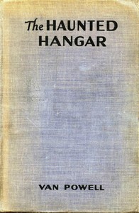 The Haunted Hangar
Sky Scouts/Air Mystery series #3 by Van Powell