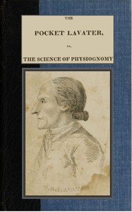The Pocket Lavater; or, The Science of Physiognomy
To which is added an inquiry into the analogy existing between brute and human physiognomy by Johann Caspar Lavater