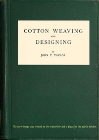 Cotton Weaving and Designing
6th Edition by John T. Taylor