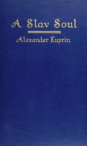 A Slav Soul, and Other Stories by A. I. (Aleksandr Ivanovich) Kuprin