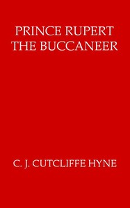 Prince Rupert, the Buccaneer by Charles John Cutcliffe Wright Hyne
