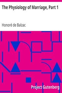 The Physiology of Marriage, Part 1 by Honoré de Balzac