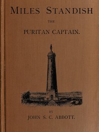 Miles Standish, the Puritan Captain by John S. C. (John Stevens Cabot) Abbott