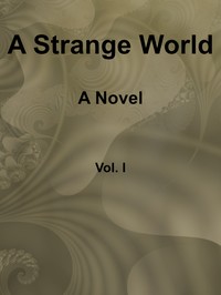 A Strange World: A Novel. Volume 1 (of 3) by M. E. (Mary Elizabeth) Braddon