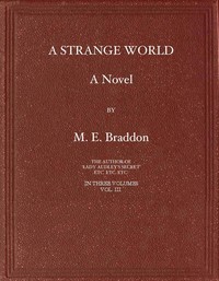 A Strange World: A Novel. Volume 3 (of 3) by M. E. (Mary Elizabeth) Braddon
