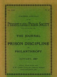 The Journal of Prison Discipline and Philanthropy (New Series, No. 46, January 1907) by Pennsylvania Prison Society