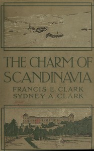 The Charm of Scandinavia by Francis E. (Francis Edward) Clark