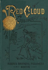 Red Cloud, the Solitary Sioux: A Story of the Great Prairie by William Francis Butler