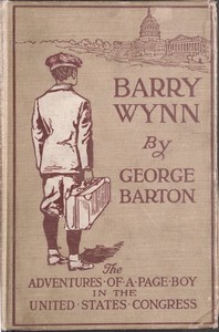 Barry Wynn; Or, The Adventures of a Page Boy in the United States Congress by George Barton