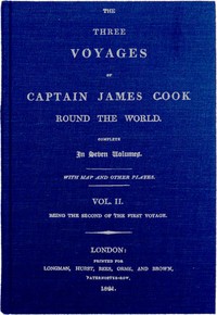 The Three Voyages of Captain Cook Round the World. Vol. II. Being the Second of the First Voyage by James Cook