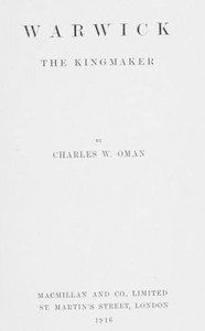 Warwick, the Kingmaker by Charles Oman