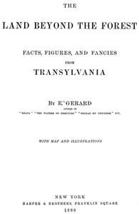 The Land Beyond the Forest: Facts, Figures, and Fancies from Transylvania by E. (Emily) Gerard