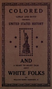Colored girls and boys' inspiring United States history
and a heart to heart talk about white folks by William Henry Harrison