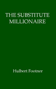 The Substitute Millionaire by Hulbert Footner