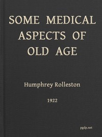 Some Medical Aspects of Old Age
Being the Linacre lecture, 1922, St. John's college, Cambridge by Humphry Davy Rolleston