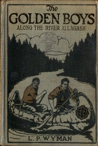 The Golden Boys Along the River Allagash by L. P. (Levi Parker) Wyman