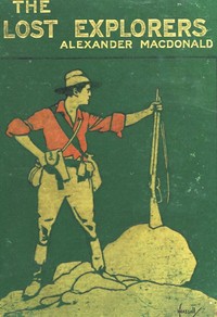 The Lost Explorers: A Story of the Trackless Desert by Alexander MacDonald