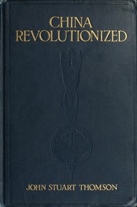 China Revolutionized by John Stuart Thomson