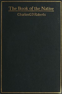 The Book of the Native by Charles G. D. Roberts