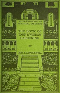 The Book of Town & Window Gardening by Frances A. Bardswell