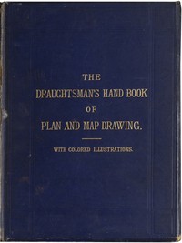 The Draughtsman's Handbook of Plan and Map Drawing
Including instructions for the preparation of engineering, architectural, and mechanical drawings. by George G. André