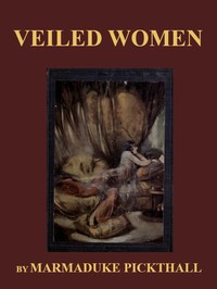 Veiled Women by Marmaduke William Pickthall
