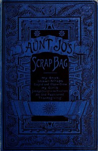 Aunt Jo's Scrap-Bag, Volume 3
Cupid and Chow-chow, etc. by Louisa May Alcott