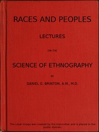 Races and Peoples: Lectures on the Science of Ethnography by Daniel G. (Daniel Garrison) Brinton