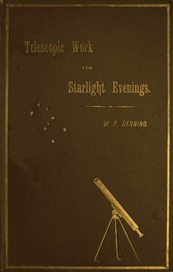 Telescopic Work for Starlight Evenings by William F. (William Frederick) Denning