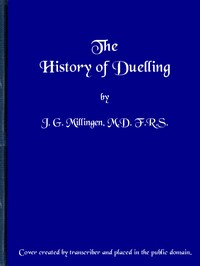 The History of Duelling. Vol. 1 (of 2) by J. G. (John Gideon) Millingen