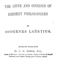 The Lives and Opinions of Eminent Philosophers by Diogenes Laertius